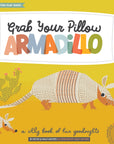 Grab Your Pillow, Armadillo: A Silly Book of Fun Goodnights